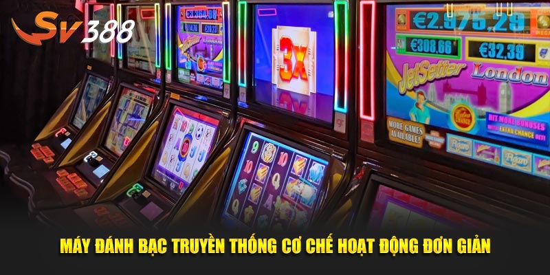 Máy đánh bạc truyền thống cơ chế hoạt động đơn giản