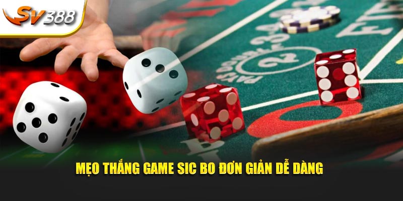 Mẹo thắng game Sic Bo đơn giản dễ dàng