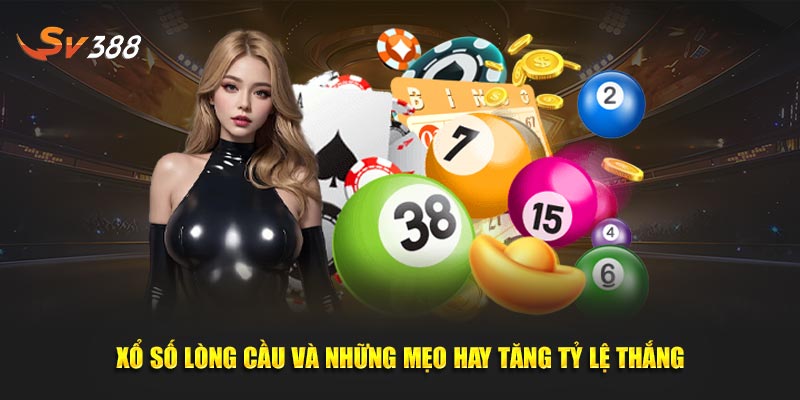 Xổ số lồng cầu và những mẹo hay tăng tỷ lệ thắng