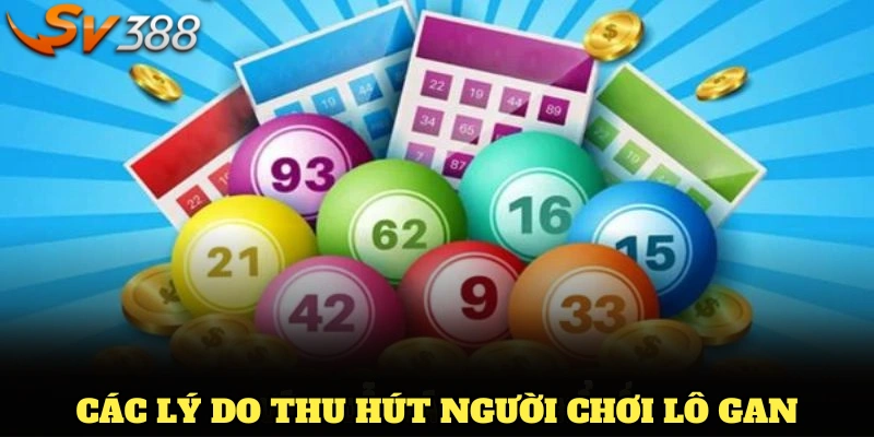 Các lý do thu hút người chơi lô gan tại nhà cái SV388