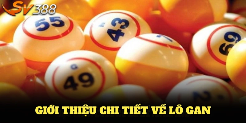 Giới thiệu chi tiết về lô gan – Hình thức xổ số hot nhất