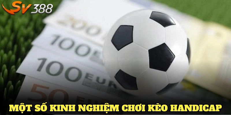 Một số kinh nghiệm chơi Kèo Handicap hiệu quả từ SV388