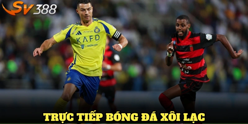 trực tiếp bóng đá Xôi Lạc
