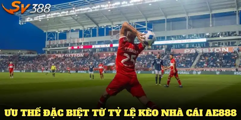 Ưu thế đặc biệt từ tỷ lệ kèo nhà cái AE888