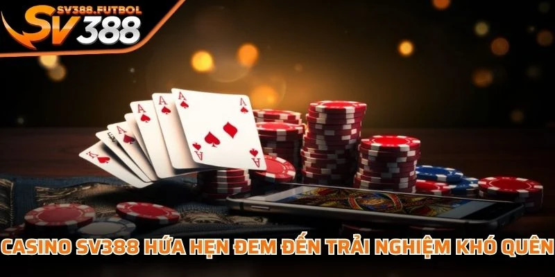 Casino SV388 hứa hẹn đem đến trải nghiệm khó quên với những giây phút gay cấn