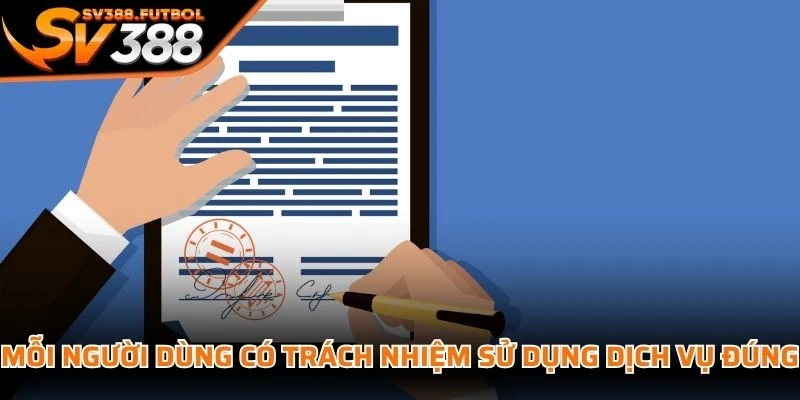 Mỗi người dùng có trách nhiệm sử dụng dịch vụ đúng quy định