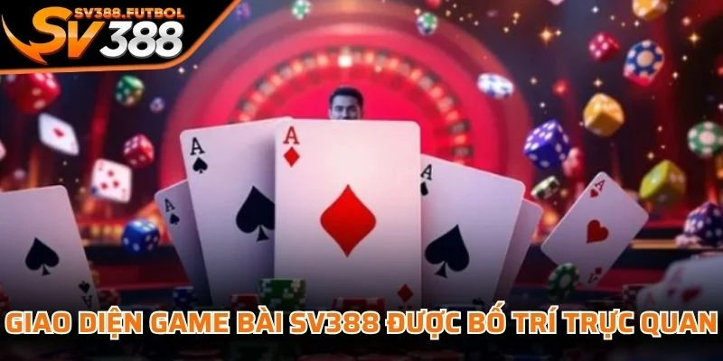 Giao diện game bài SV388 được bố trí trực quan, thao tác thuận lợi và dễ theo dõi