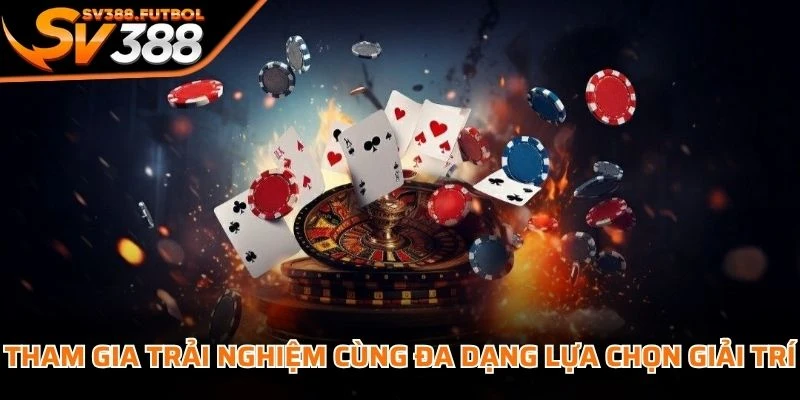 Tham gia trải nghiệm cùng đa dạng lựa chọn giải trí phù hợp