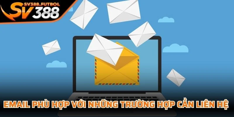 Email phù hợp với những trường hợp cần liên hệ trình bày vấn đề chi tiết