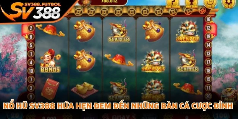 Nổ hũ SV388 hứa hẹn đem đến những bàn cá cược đỉnh cao