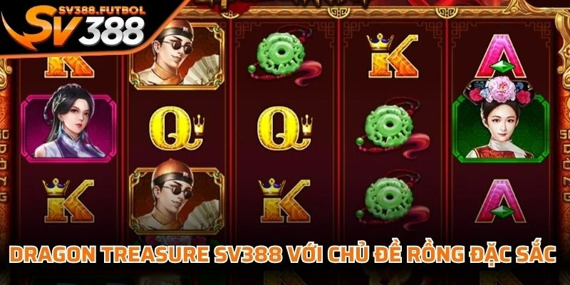 Dragon Treasure SV388 với chủ đề rồng đặc sắc và kho báu nổi bật
