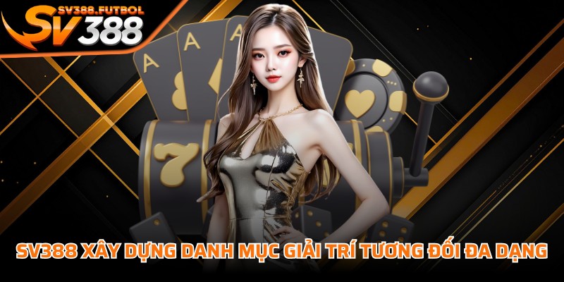 SV388 xây dựng danh mục giải trí tương đối đa dạng