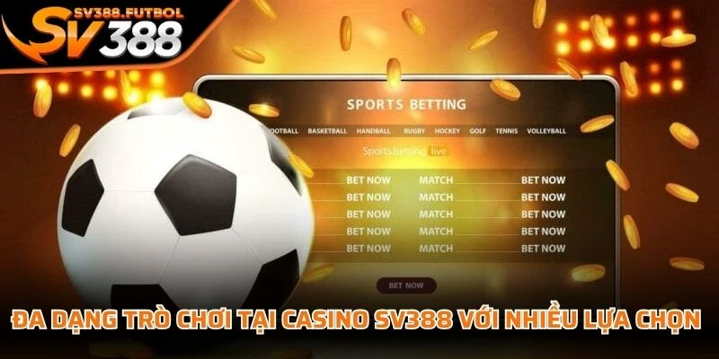 Đa dạng trò chơi tại casino SV388 với nhiều lựa chọn hấp dẫn