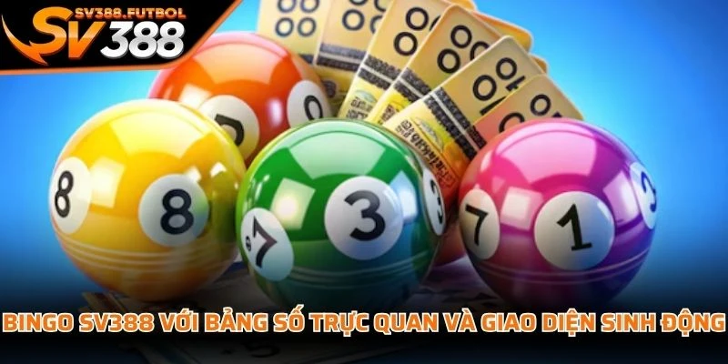 Bingo SV388 với bảng số trực quan và giao diện hiển thị sinh động